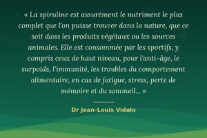 Citation du Dr Jean-Louis Vidalo sur les bienfaits de la spiruline, par Spir'up, producteur près de Pau
