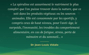 Citation du Dr Jean-Louis Vidalo sur les bienfaits de la spiruline, par Spir'up, producteur près de Pau